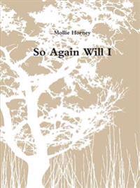 So Again Will I