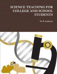 SCIENCE TEACHING FOR COLLEGE AND SCHOOL STUDENTS