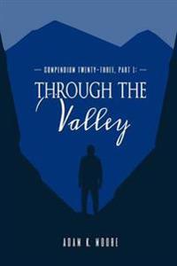 Compendium Twenty-Three: Part I, Through the Valley