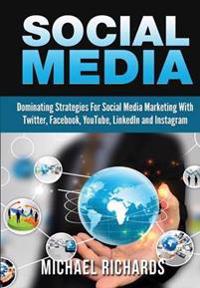 Social Media: Dominating Strategies for Social Media Marketing with Twitter, Facebook, Youtube, Linkedin and Instagram