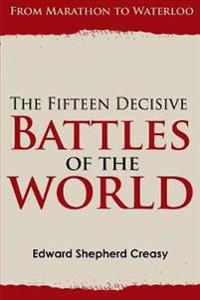 The Fifteen Decisive Battles of the World: from Marathon to Waterloo