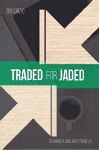 Traded for Jaded: Exchanging a Jaded Heart for His Joy