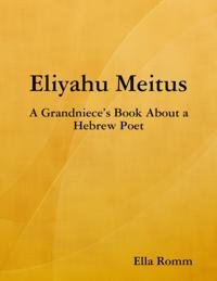 Eliyahu Meitus: A Grandniece's Book About a Hebrew Poet