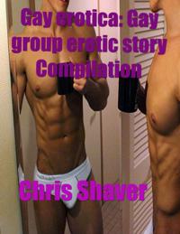 Gay Erotica: Gay Group Erotic Story Compilation