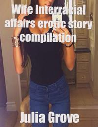 Wife Interracial Affairs Erotic Story Compilation