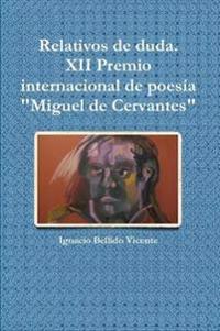 Relativos De Duda.( XII Premio Internacional De Poesia "Miguel De Cervantes"