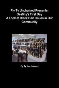 Fly Ty Unchained Presents: Destinys First Day - A Look at Black Hair Issues in Our Community