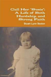 Call Her "Susie"; A Life of Both Hardship, and Strong Faith