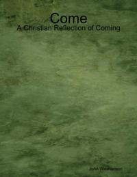 Come - A Christian Reflection of Coming