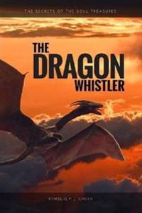 The Dragon Whistler (Secrets of the Soul Treasures)