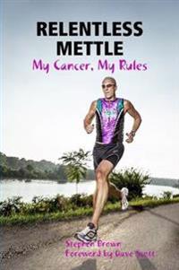 Relentless Mettle - My Cancer, My Rules
