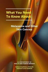 What You Need to Know About Melanoma and Other Skin Cancers