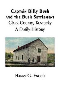 Captain Billy Bush and the Bush Settlement, Clark County, Kentucky, A Family History