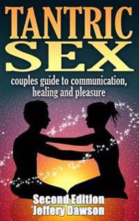 Tantric Sex Couples Guide: Communication, Sex and Healing