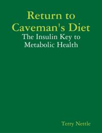 Return to Caveman's Diet: The Insulin Key to Metabolic Health
