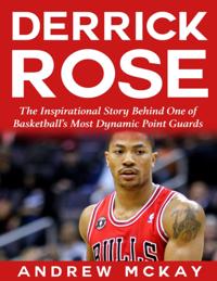 Derrick Rose: The Inspirational Story Behind One of Basketball's Most Dynamic Point Guards