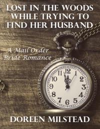 Lost In the Woods While Trying to Find Her Husband: A Mail Order Bride Romance