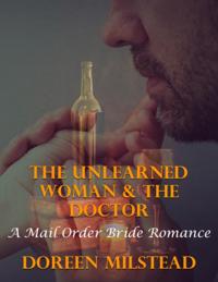 Unlearned Woman & the Doctor: A Mail Order Bride Romance