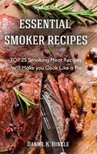 Smoker Recipes: Essential Top 25 Smoking Meat Recipes That Will Make You Cook Like a Pro