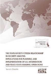 The State-Society/Citizen Relationship in Security Analysis: Implications for Planning and Implementation of U.S. Intervention and Peace/State-Building Operations