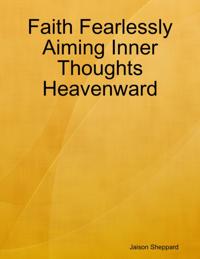 Faith Fearlessly Aiming Inner Thoughts Heavenward