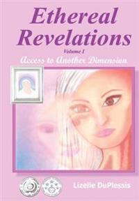 Ethereal Revelations - Volume I: Access to Another Dimension