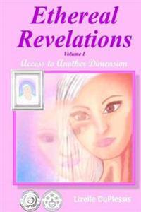 Ethereal Revelations - Volume I: Access to Another Dimension