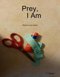 Prey, I Am