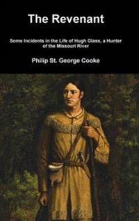 Bokomslag för "The Revenant - Some Incidents in the Life of Hugh Glass, a Hunter of the Missouri River"