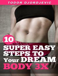 10 Super Easy Steps to Your Dream Body 3x