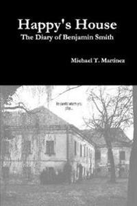 Happy's House: The Diary of Benjamin Smith