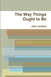 The Way Things Ought to Be