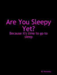 Are You Sleepy Yet?