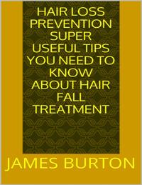 Hair Loss Prevention: Super Useful Tips You Need to Know About Hair Fall Treatment