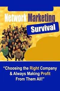 Network Marketing Survival - Choosing the Right Company & Always Making Profit from Them All!
