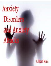Anxiety Disorders and Anxiety Attacks