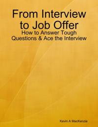 From Interview to Job Offer: How to Answer Tough Questions & Ace the Interview
