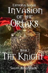 Invasion Of The Ortaks  Book 1  The Knight