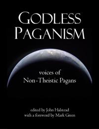 Godless Paganism: Voices of Non-theistic Pagans