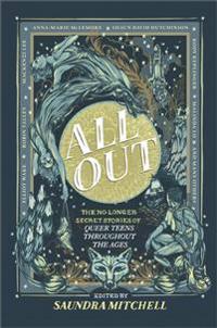 All Out: The No-Longer-Secret Stories of Queer Teens Throughout the Ages