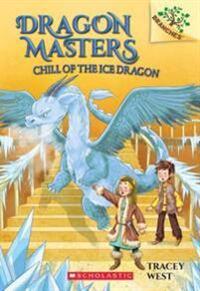 CHILL OF THE ICE DRAGON: A BRANCHES BOOK (DRAGON MASTERS #9)