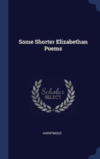 Some Shorter Elizabethan Poems