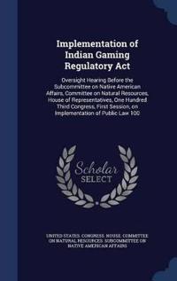 Implementation of Indian Gaming Regulatory ACT