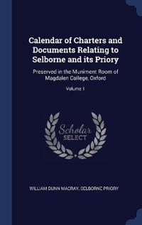 Bokomslag för "Calendar of Charters and Documents Relating to Selborne and its Priory"