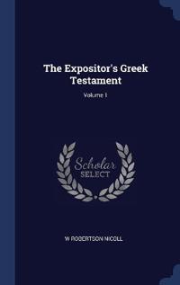 The Expositor's Greek Testament; Volume 1