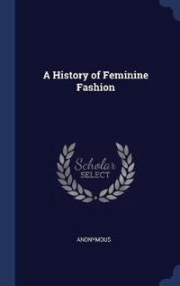 A History of Feminine Fashion