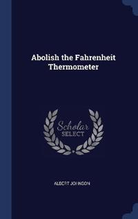 Abolish the Fahrenheit Thermometer