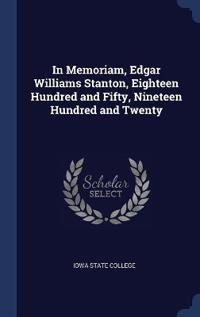 In Memoriam, Edgar Williams Stanton, Eighteen Hundred and Fifty, Nineteen Hundred and Twenty
