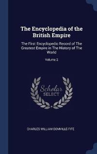 THE ENCYCLOPEDIA OF THE BRITISH EMPIRE: