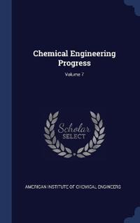 Chemical Engineering Progress; Volume 7